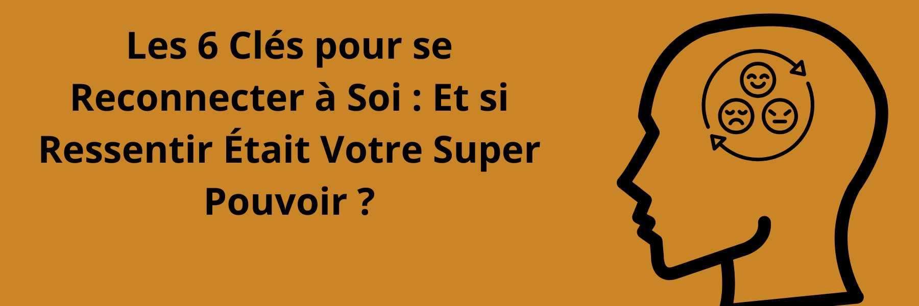 Les 6 Clés pour se Reconnecter à Soi : Et si Ressentir Était Votre Super Pouvoir ?
