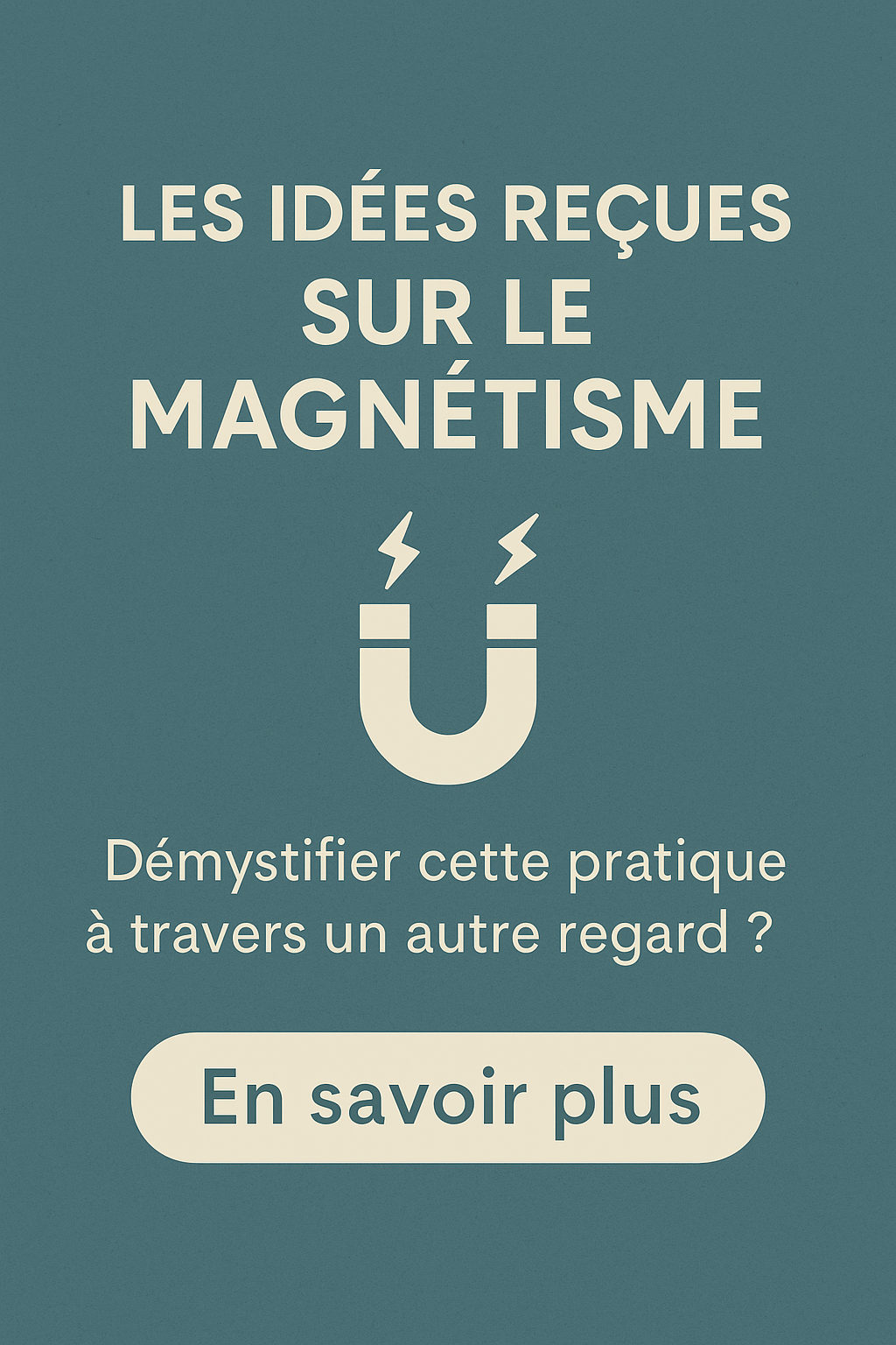 Les idées reçues sur le magnétisme : démystifier cette pratique.